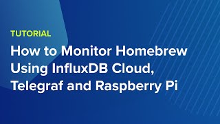 How to Monitor Homebrew Using InfluxDB Cloud, Telegraf, and Raspberry Pi