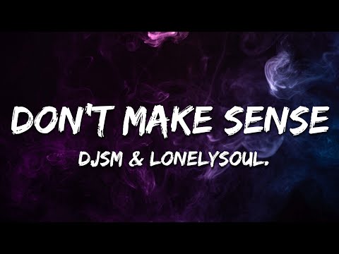 DJSM & Lonelysoul - Don’t Make Sense (Lyrics)