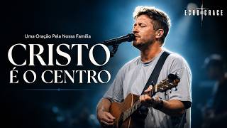 Não BRIGUE Mais! CRISTO É O CENTRO | Uma Oração Pela Nossa Família |  Echo of Grace (Oficial)