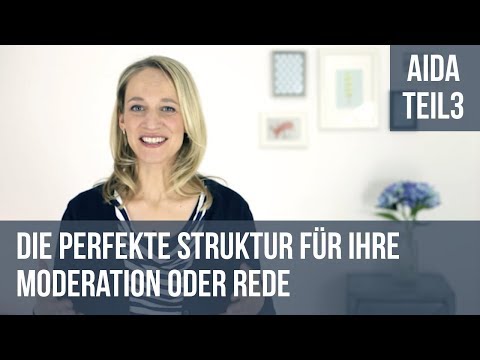 Die perfekte Struktur für Ihre Moderation oder Rede - AIDA Teil 3
