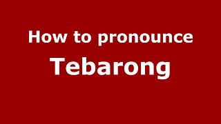 How to pronounce Tebarong