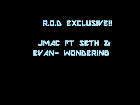 JMAC FT SETH & EVAN- WONDERING