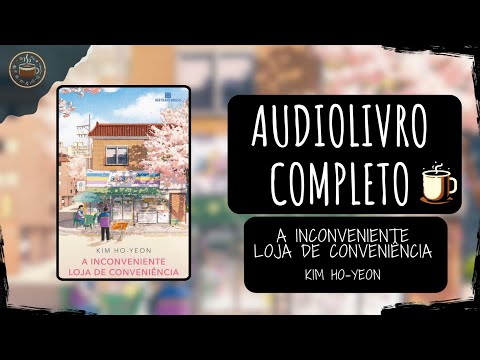 A inconveniente loja de conveniência - Kim Ho-yeon 🎧 Audiobook Completo