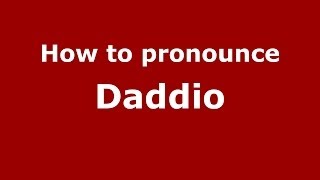 How to pronounce Daddio