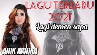 Download lagu LAGU TERBARU ANIK ARNIKA lagi demen sapa single 2021 mp3