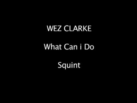 Wez Clarke - What Can I Do - Squint - Original!