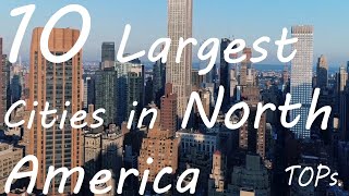 10 BIGGEST Cities in NORTH AMERICA