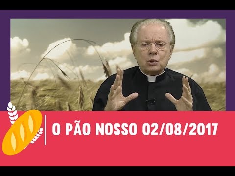 O Pão Nosso - 02/08/2017