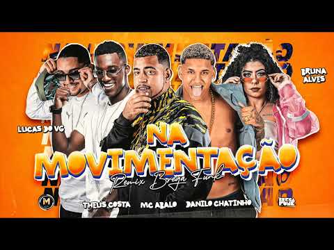 DANILO CHATINHO, MC ABALO, LUCAS DO VG, THEUS COSTA E BRUNA ALVES - NA MOVIMENTAÇÃO - BREGA FUNK