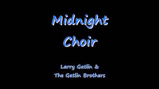 Midnight Choir - Larry Gatlin &amp; The Gatlin Brothers