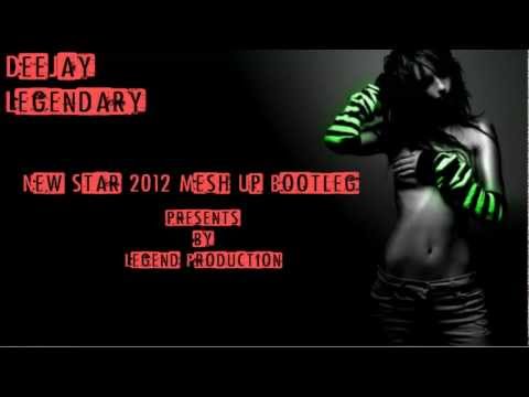 New Star 2012 Mesh Up Bootleg (DeeJay-Legendary)