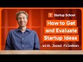 How To Get And Evaluate Startup Ideas Startup School