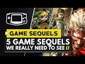 5 GAME SEQUELS WE REALLY WANT TO SEE