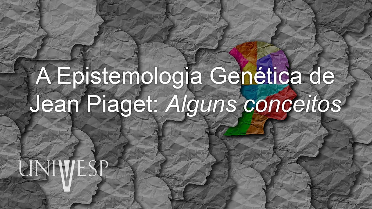 Psicologia da educação - A Epistemologia Genética de Jean Piaget: Alguns conceitos