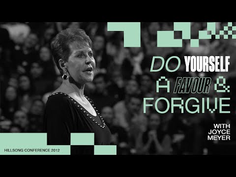 Do Yourself A Favour & Forgive | Joyce Meyer | Hillsong Conference - Sydney 2012