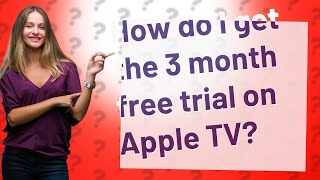 How do I get the 3 month free trial on Apple TV?