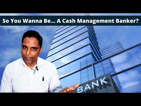 So You Wanna Be... A Cash Management Banker?