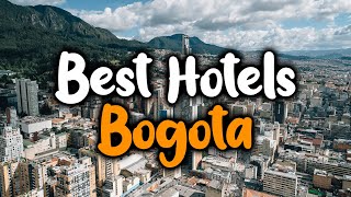 Best Hotels In Bogota - For Families, Couples, Work Trips, Luxury & Budget