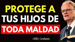 La ORACIÓN para PROTEGER  a Tus HIJOS de PELIGROS y MALDAD - Billy Graham