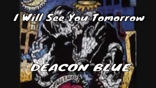 I Will See You Tomorrow - Deacon Blue