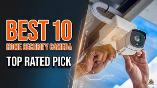 Best Home Security Camera 2026 - Top 10 Picks & Buying Guide