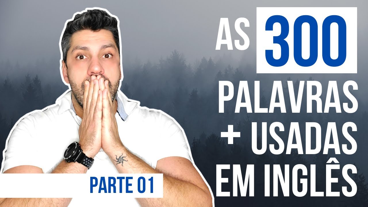 As 300 palavras mais usadas em inglês - parte 01
