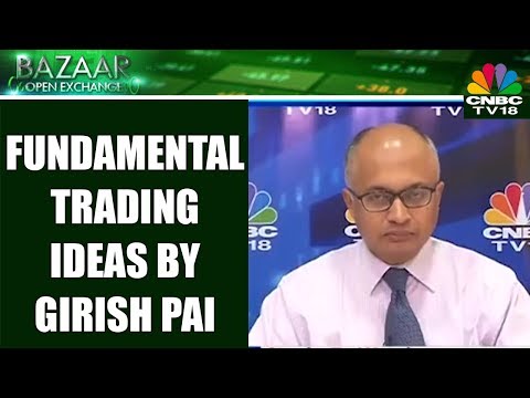 Fundamental Trading Ideas By Girish Pai | Bazaar Open Exchange | CNBC TV18