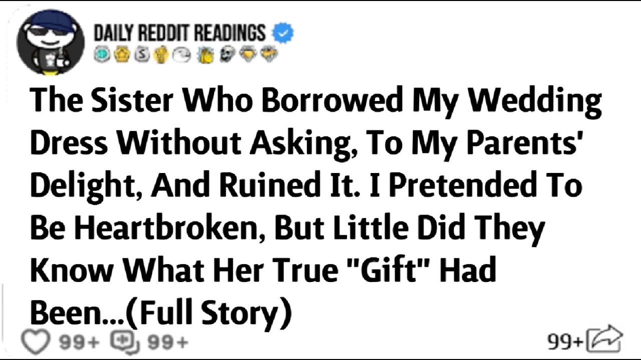 The Sister Who Borrowed My Wedding Dress Without Asking, To My Parents' Delight, And Ruined It...