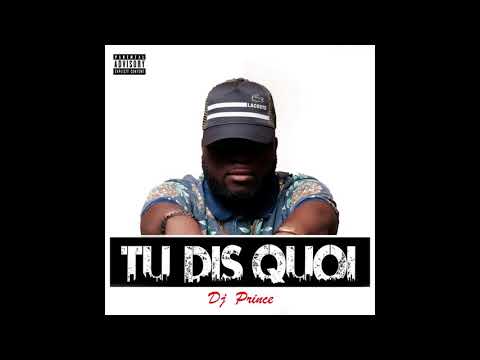 DJ Prince Le P - Tu Dis Quoi ? (Audio Officiel)