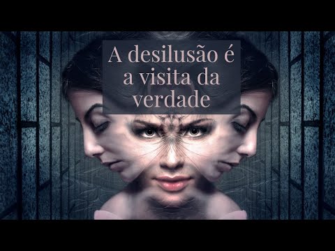 A desilusão é a visita da verdade