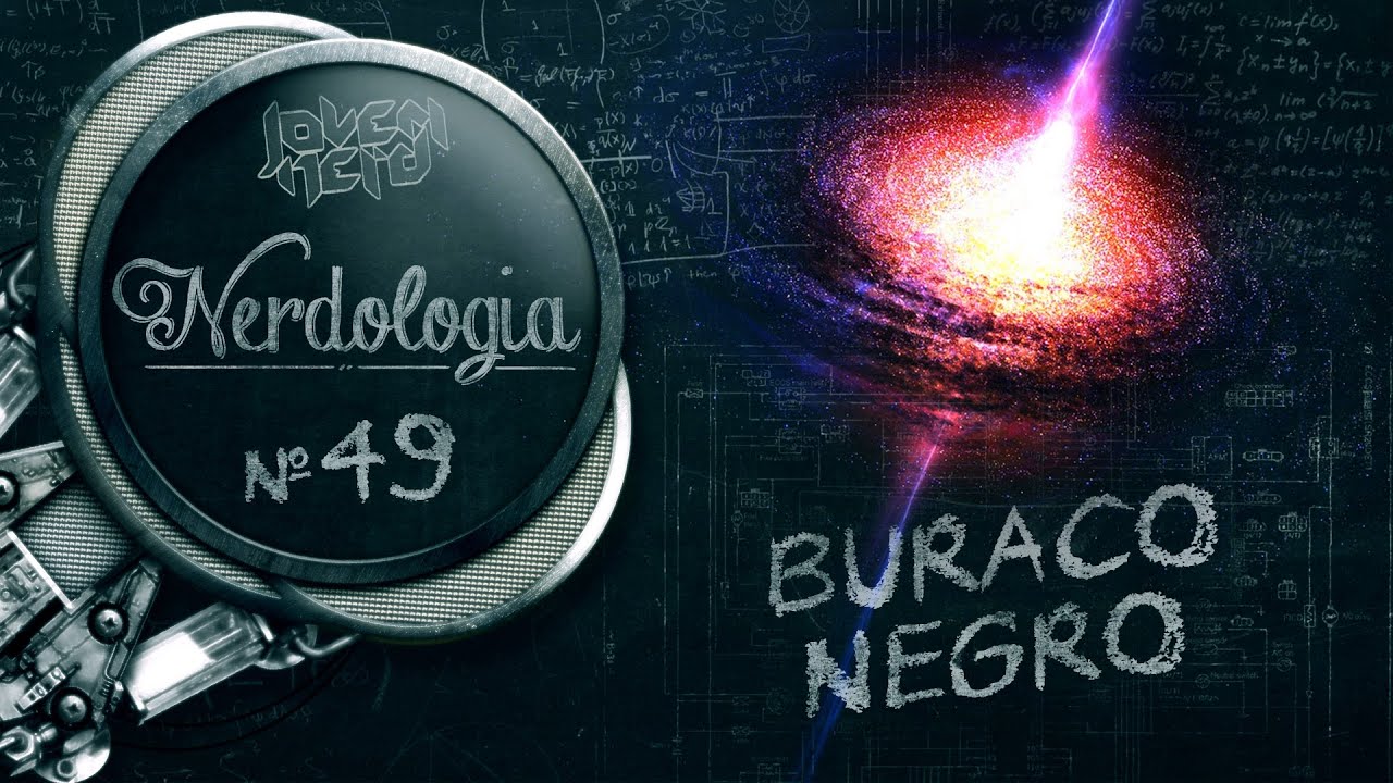 Buraco Negro | Nerdologia