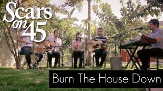 Scars on 45 - &quot;Burn The House Down&quot; Live Acoustic Session