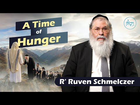 A Time of Hunger | Rabbi Reuven Schmeltzer