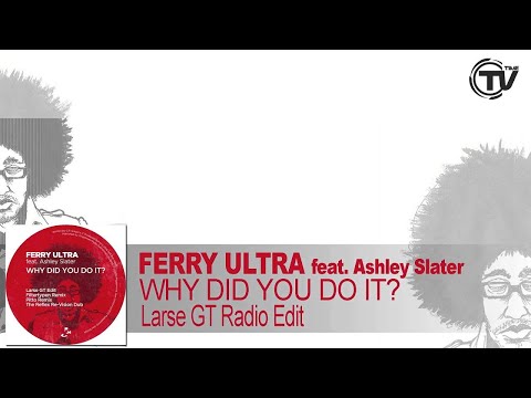 Ferry Ultra Feat. Ashley Slater - Why Did You Do It (Larse GT Mix Radio Edit)