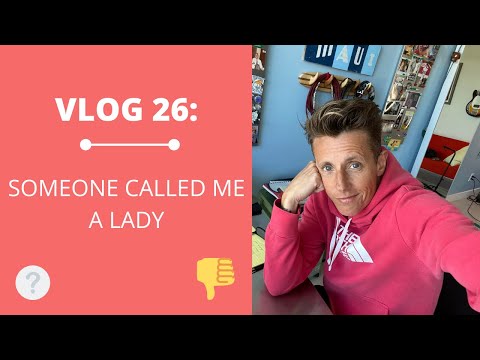 VLOG 26: SOMEONE CALLED ME A LADY