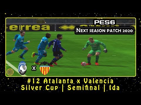 PES 6: Next Season Patch 2020 (PC) ML #12 Atalanta x Valencia | Silver Cup | Semifinal | Ida