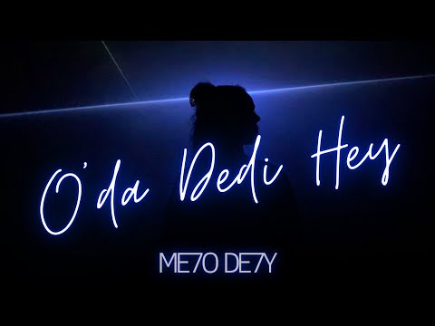 ME7O DE7Y - O'da Dedi Hey