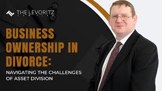 Business Ownership in Divorce: Navigating the Challenges of Asset Division