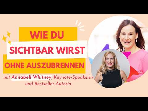Wie du sichtbar wirst, ohne auszubrennen - 🌟 Interview mit Annabell Whitney