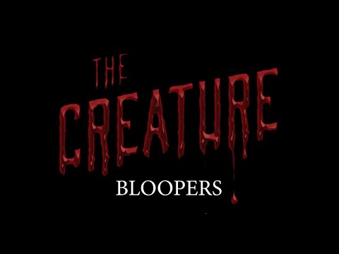 THE CREATURE Bloopers