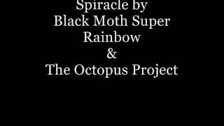 Spiracle - Black Moth Super Rainbow & The Octopus Project