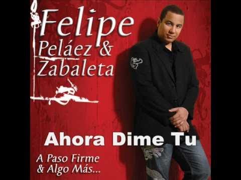 Felipe Peláez - Ahora Dime Tu