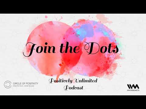 Positively Unlimited Podcast Ep. 160: Join the Dots
