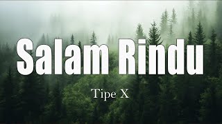 Download lagu Salam Rindu - Tipe X | lirik mp3
