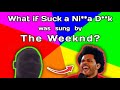 Suck A Nigga Dick By The Weeknd Official Video