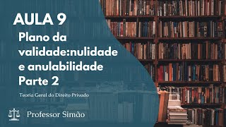 Aula 09 - Plano da validade: nulidade e anulabilidade - Parte 2