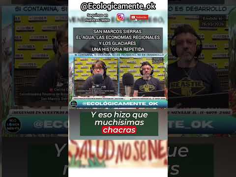 SAN MARCOS SIERRAS : EL AGUA, LOS GLACIARES Y UNA HISTORIA REPETIDA. LA MINERÍA Y EL EXTRACTIVISMO.