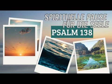 Spirituelle Pause für die Seele - Psalm 138