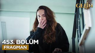 Gelin Dizisi 453. Bölüm Fragmanı