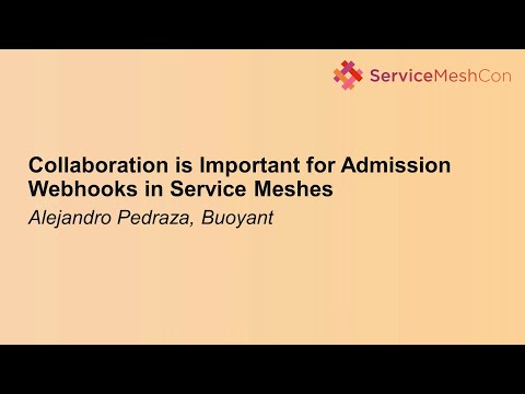Collaboration is Important for Admission Webhooks in Service Meshes - Alejandro Pedraza, Buoyant